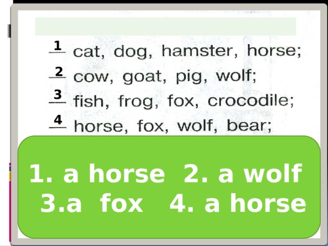 1 2 3 4 5 1. a horse 2. a wolf  3.a fox 4. a horse 6 7 8 
