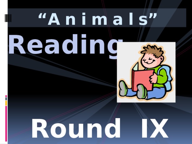 “ A n i m a l s” Reading Round IX 