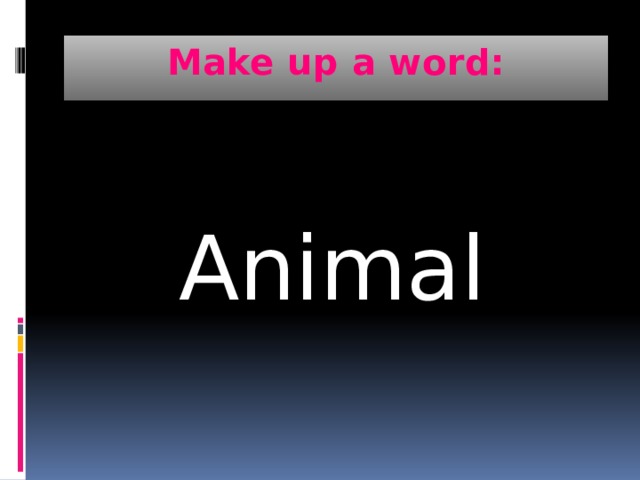 Make up a word: Animal 