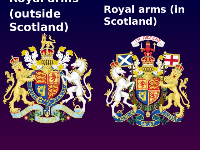 Royal arms Royal arms (in Scotland) (outside Scotland) 
