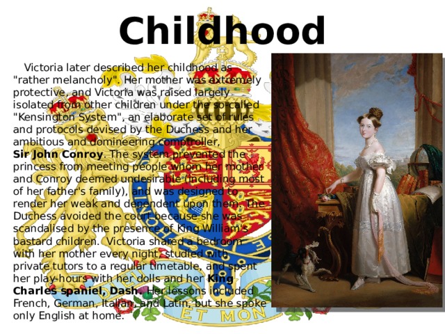 Childhood  Victoria later described her childhood as 