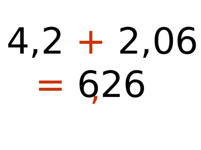 4,2 + 2,06  = 626 , 