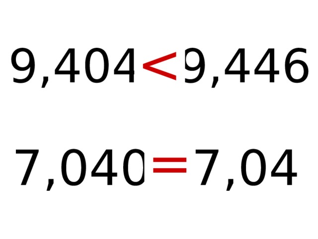 9 , 404  *  9 , 446  7,0 40  *  7,0 4  = 