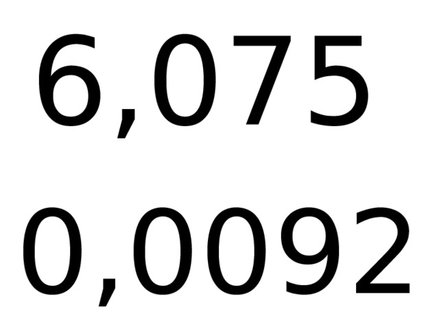 6,075 0,0092 