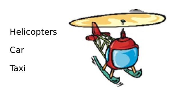 Helicopters   Car   Taxi 