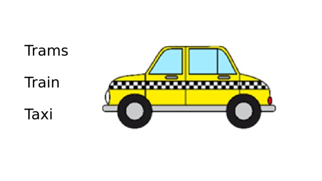 Trams   Train   Taxi 