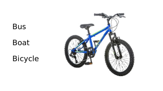 Bus   Boat   Bicycle 