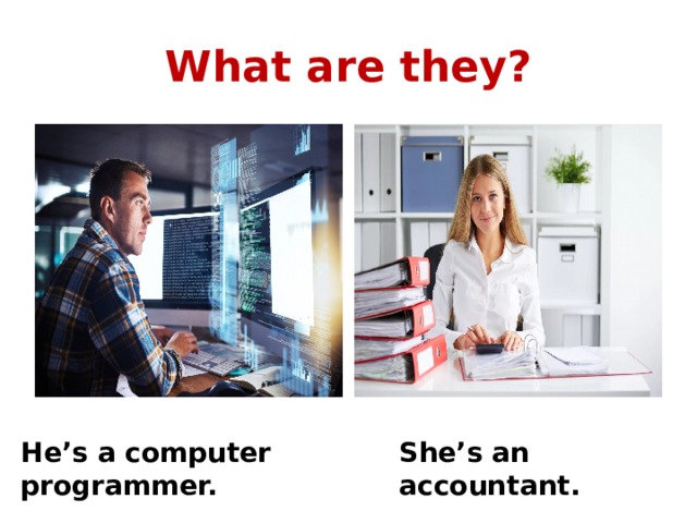 What are they? He’s a computer programmer. She’s an accountant. 
