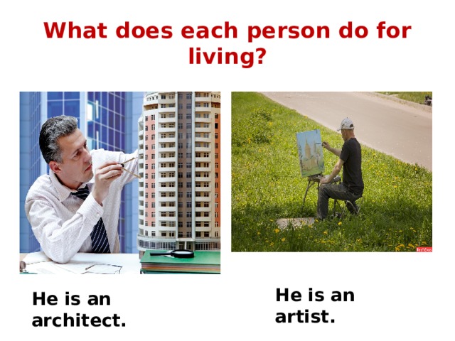 What does each person do for living? He is an artist. He is an architect. 