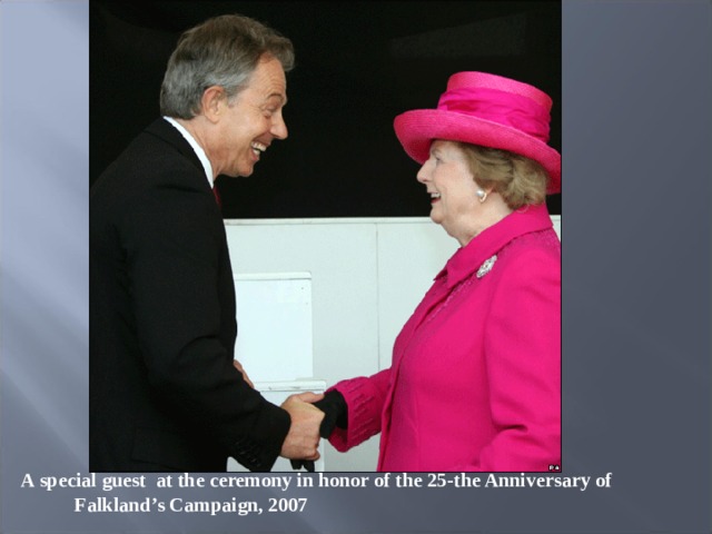 A special guest  at the ceremony in honor of the 25- the Anniversary of  Falkland’s Campaign, 2007 