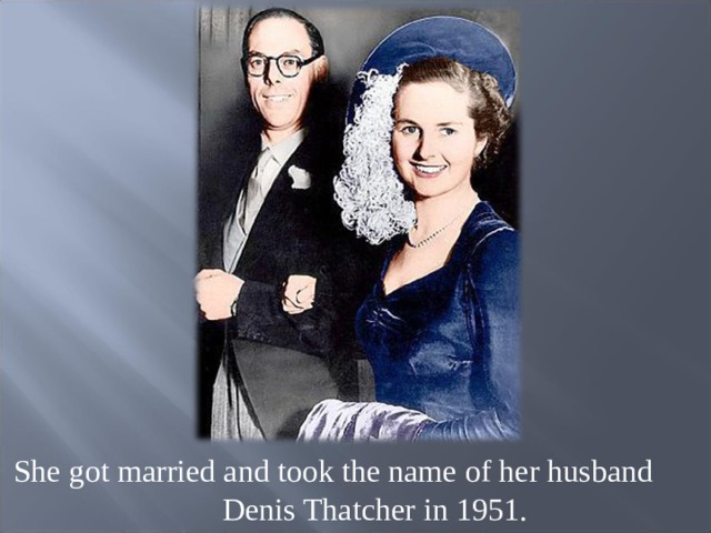 She got married and took the name of her husband Denis Thatcher in 1951. 