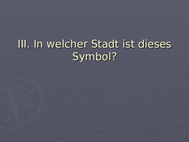 III.  In welcher Stadt ist dieses Symbol? 