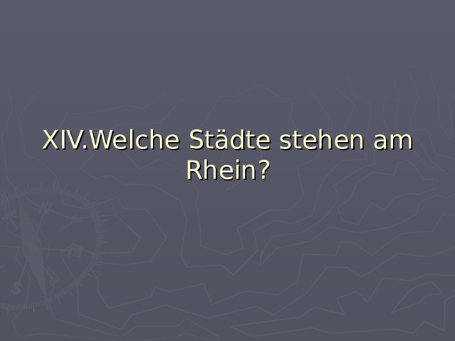 XIV.Welche Städte stehen am Rhein? 