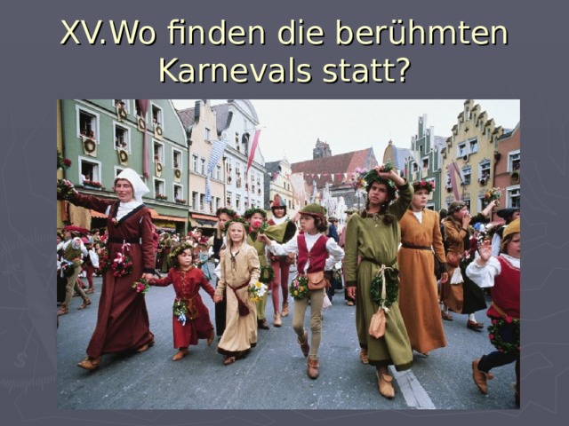 XV.Wo finden die berühmten Karnevals statt? 