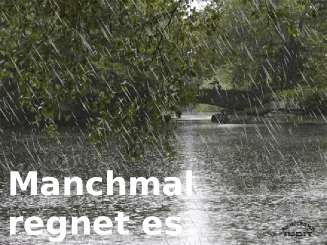 Manchmal regnet es 