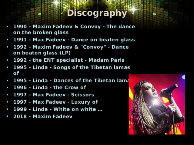 Discography 1990 - Maxim Fadeev & Convoy - The dance on the broken glass 1991 - Max Fadeev - Dance on beaten glass 1992 - Maxim Fadeev & 