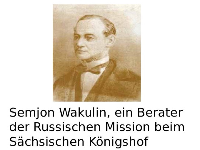 Semjon Wakulin, ein Berater der Russischen Mission beim Sächsischen Königshof  