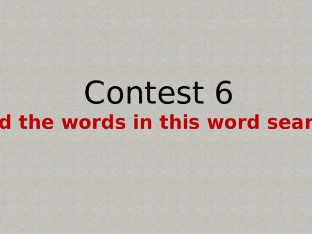 Contest 6 Find the words in this word search.