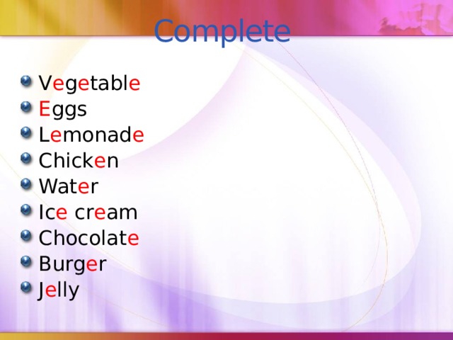 Complete V e g e tabl e E ggs L e monad e Chick e n Wat e r Ic e cr e am Chocolat e  Burg e r J e lly 