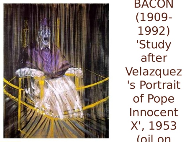 FRANCIS BACON (1909-1992)  'Study after Velazquez's Portrait of Pope Innocent X', 1953 (oil on canvas) 