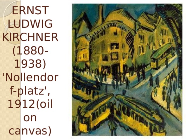 ERNST LUDWIG KIRCHNER (1880-1938)  'Nollendorf-platz', 1912(oil on canvas) 