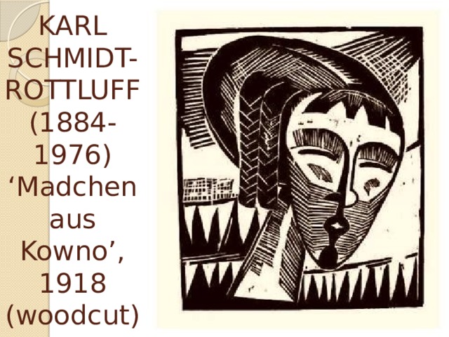 KARL SCHMIDT-ROTTLUFF (1884-1976)  ‘Madchen aus Kowno’, 1918 (woodcut) 