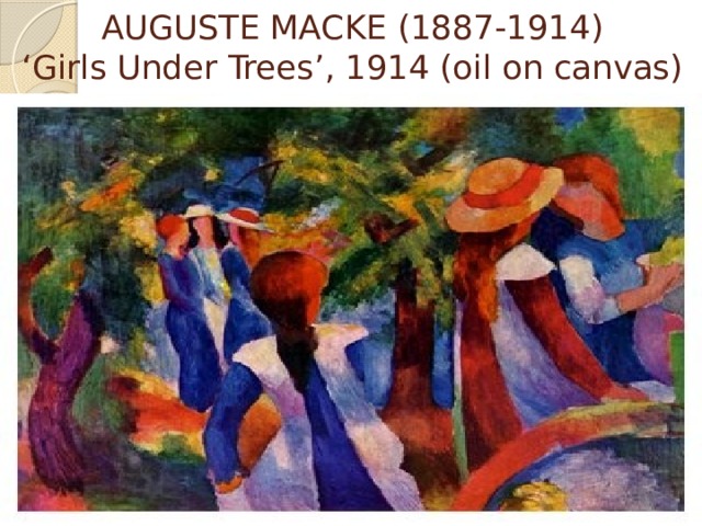 AUGUSTE MACKE (1887-1914)  ‘Girls Under Trees’, 1914 (oil on canvas) 