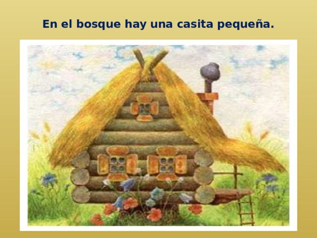 En el bosque hay una casita pequeña.   