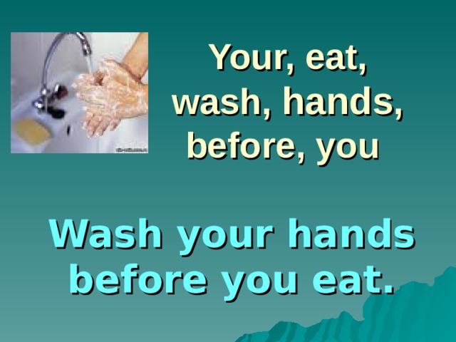 I wash hands before a meal. Wash your hands before you eat. Wash your hands before eating. Wash your hands before you eat your dinner. Before you eat-Wash your hands picture.