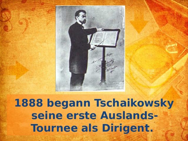 1888 begann Tschaikowsky seine erste Auslands-Tournee als Dirigent.  