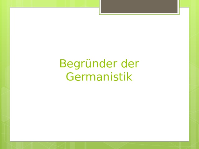 Begründer der Germanistik 