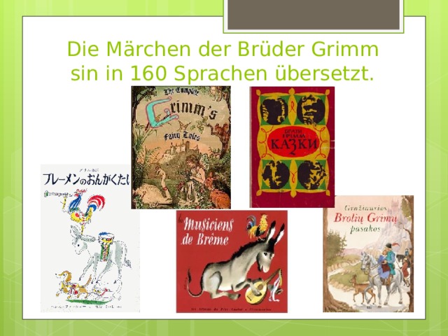 Die Märchen der Brüder Grimm sin in 160 Sprachen übersetzt. 