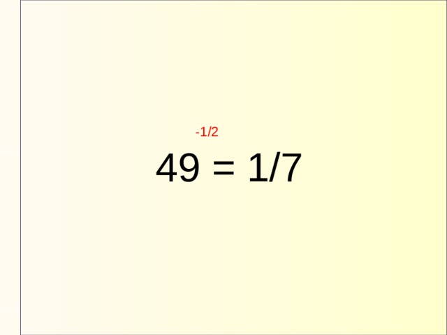-1/2 49 = 1/7 