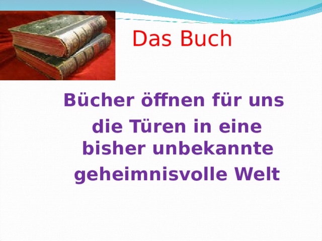 Das B uch Bücher öffnen für uns die Türen in eine bisher unbekannte geheimnisvolle Welt  