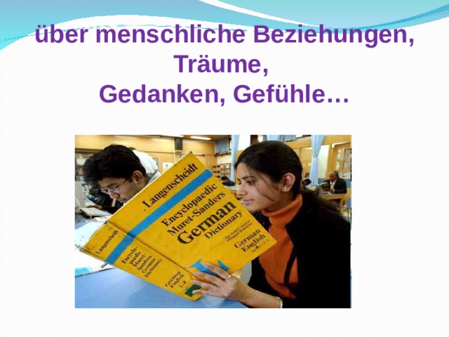 über menschliche Beziehungen, Träume, Gedanken, Gefühle … 