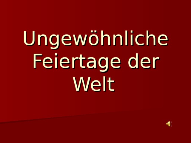 U ngewöhnliche Feiertage der Welt  