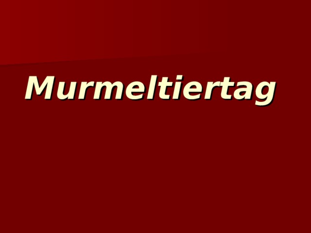 Murmeltiertag  