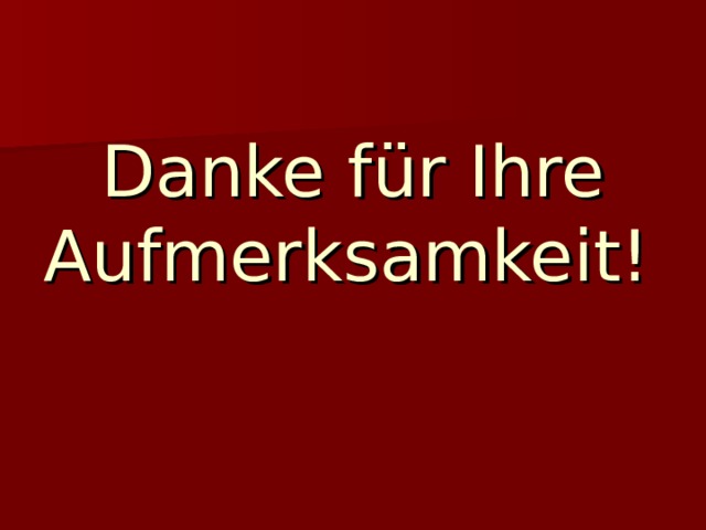 Danke für Ihre Aufmerksamkeit!  