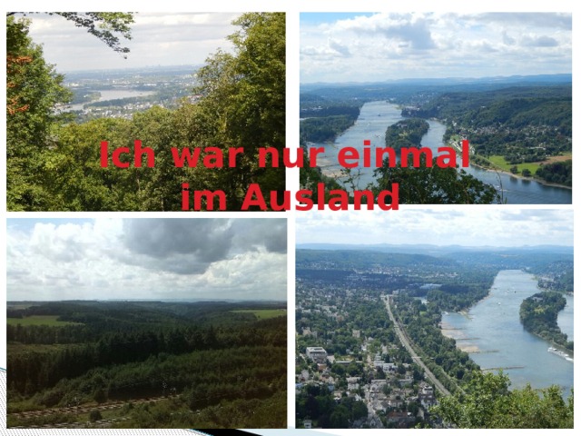 Ich war nur einmal  im Ausland 