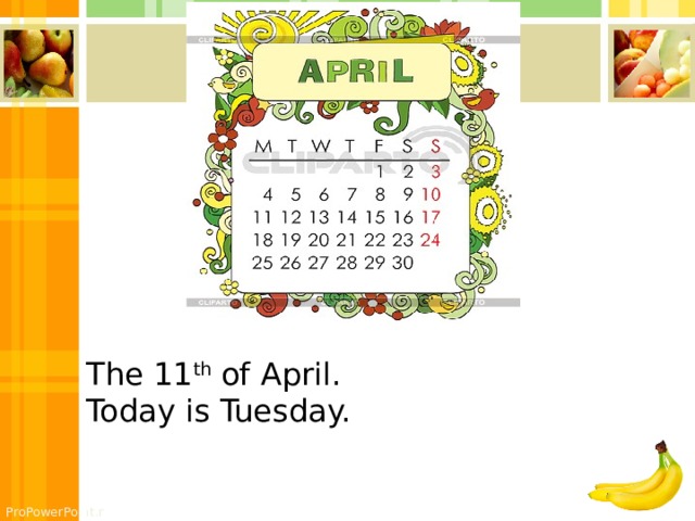 The 11 th of April. Today is Tuesday.    