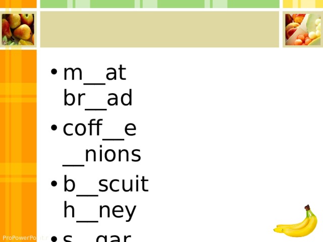 m__at br__ad coff__e __nions b__scuit h__ney s__gar s__lt 