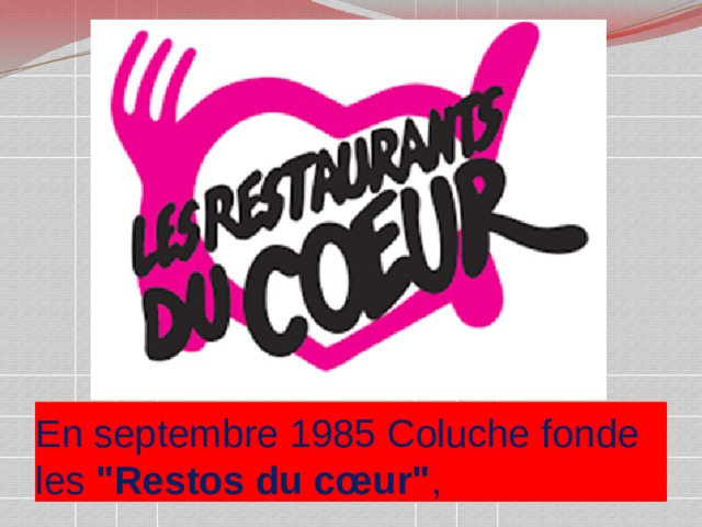 En septembre 1985 Coluche fonde les  