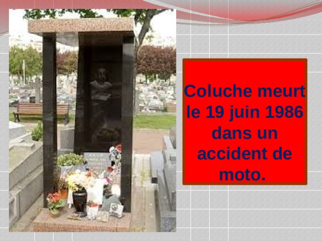 Coluche meurt le 19 juin 1986 dans un accident de moto.  