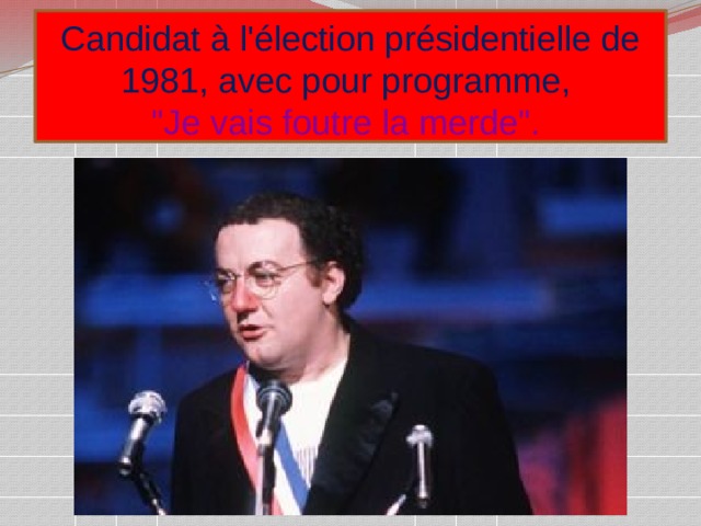Candidat à l'élection présidentielle de 1981, avec pour programme ,   