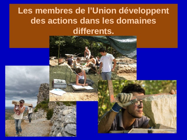 Les membres de l’Union développent des actions dans les domaines differents.   