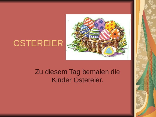 OSTEREIER Zu diesem Tag bemalen die Kinder Ostereier. 