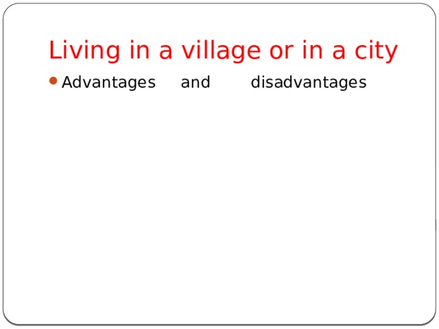 Living in a village or in a city Advantages and disadvantages 