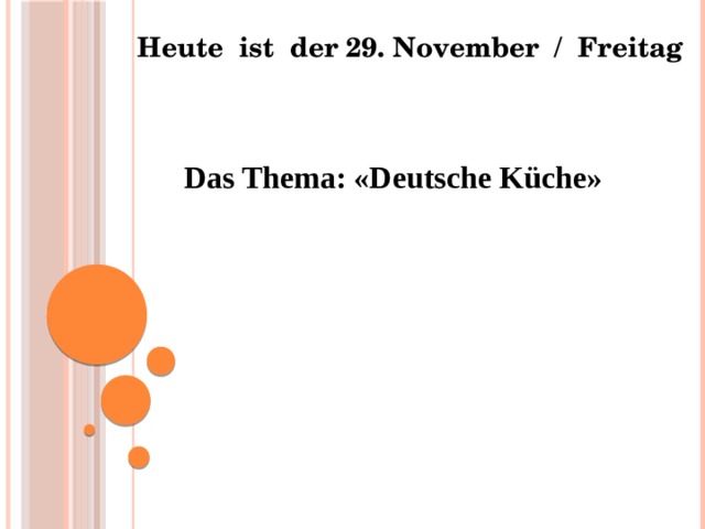 Heute ist der 29. November / Freitag Das Thema: «Deutsche Küche» 