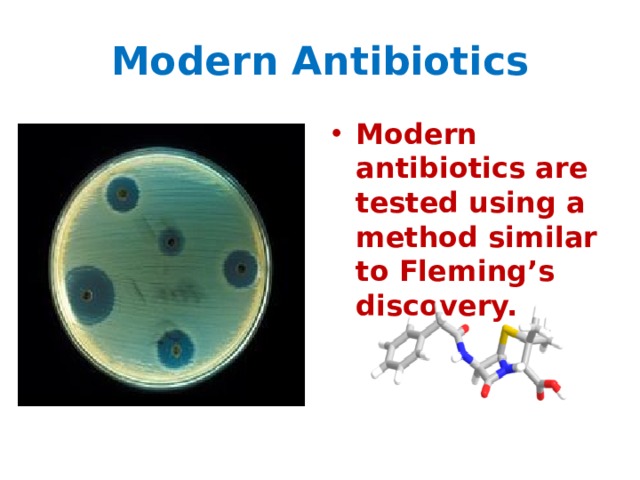 Modern Antibiotics Modern antibiotics are tested using a method similar to Fleming’s discovery. 