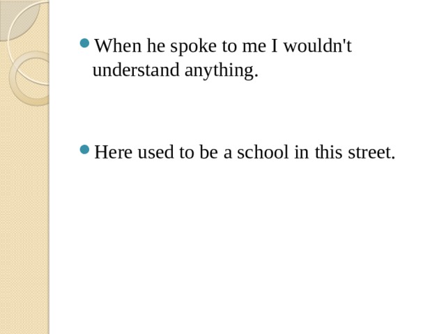 When he spoke to me I wouldn't understand anything. Here used to be a school in this street.   